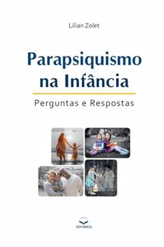 Parapsiquismo na Infância - 2º ed.: Perguntas e Respostas, do autor Lilian Zolet