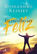 Ler Eu escolho ser feliz, do autor Rossandro Klinjey Ler Eu escolho ser feliz, do autor Rossandro Klinjey