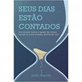 Ler Seus Dias Estão Contados. Um Exame Sobre O Gasto Do Nosso Tempo E A Eternidade Diante De Nós, do autor John Perritt Ler Seus Dias Estão Contados. Um Exame Sobre O Gasto Do Nosso Tempo E A Eternidade Diante De Nós, do autor John Perritt