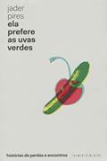 Ler Ela Prefere as Uvas Verdes. Histórias de Perdas e Encontros, do autor Jader Pires