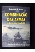 Ler combinação das armas a guerra no século XX, do autor Jonathan M. House