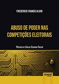 Ler Abuso de Poder nas Competições Eleitorais - Prefácio de Carlos Eduardo Frazão, do autor Frederico Franco Alvim Ler Abuso de Poder nas Competições Eleitorais - Prefácio de Carlos Eduardo Frazão, do autor Frederico Franco Alvim