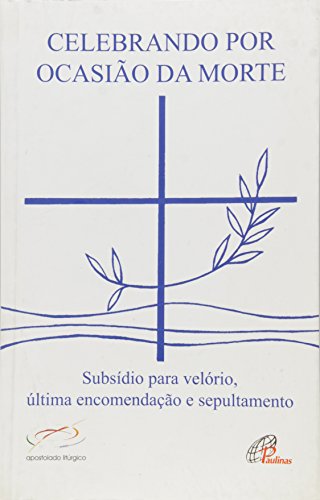 Ler Celebrando por ocasião da morte: Subsídio para velório, última encomendação e sepultamento, do autor Penha Carpanedo; Marcelo Guimarães
