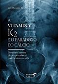 Ler A Vitamina K2 e o Paradoxo do Cálcio, do autor Kate Rheaume-Bleue