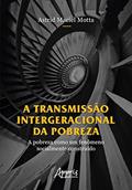 Ler A Transmissão Intergeracional da Pobreza: A Pobreza como um Fenômeno Socialmente Construído, do autor Astrid Maciel Motta