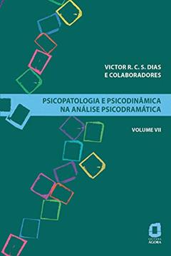 Psicopatologia e psicodinâmica na análise psicodramática - Volume VII: 7, do autor Victor R. C. S. Dias