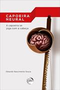 Ler Capoeira neural: a capoeira se joga com a cabeça, do autor Eduardo Nascimento Souza