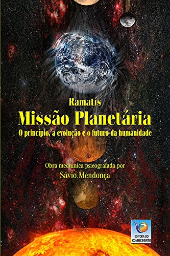 Ler Missão Planetária: O Princípio, A Evolução E O Futuro Da Humanidade, do autor Ramatís; Sávio Mendonça