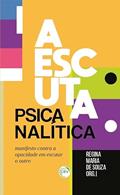 Ler A Escuta Psicanalítica: manifesto contra a opacidade em escutar o outro, do autor Regina Maria de. Souza