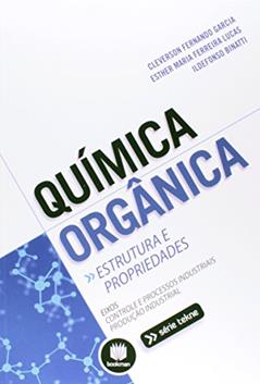 Química Orgânica: Estrutura e Propriedades, do autor Cleverson Fernando Garcia; Esther Maria Ferreira Lucas; Ildefonso Binatti