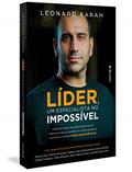 Ler Líder, um especialista no impossível: Histórias reais, estudos e técnicas de liderança que já ajudaram muitas pessoas comuns a realizar coisas extraordinárias, do autor Leonard Farah