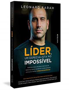 Líder, um especialista no impossível: Histórias reais, estudos e técnicas de liderança que já ajudaram muitas pessoas comuns a realizar coisas extraordinárias, do autor Leonard Farah