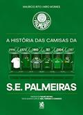 Ler A História das Camisas da S.E. Palmeiras, do autor Maurício Rito; Miro Moraes