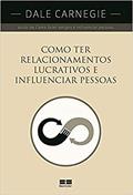Ler Como ter relacionamentos lucrativos e influenciar pessoas, do autor Dale Carnegie Ler Como ter relacionamentos lucrativos e influenciar pessoas, do autor Dale Carnegie