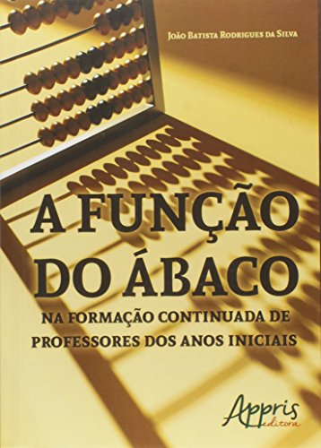 Ler A função do ábaco na formação continuada de professores dos anos iniciais, do autor João Batista Rodrigues da Silva