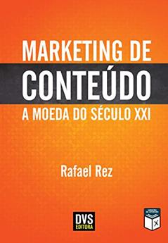 Marketing de Conteúdo: A Moeda do Século XXI, do autor Rafael Rez