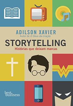 Storytelling: Histórias que deixam marcas, do autor Adilson Xavier