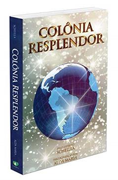 Colônia Resplendor, do autor Alda Maria; ditado Por. Scheilla