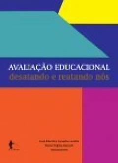 Avaliação Educacional. Desatando e Reatando os Nós, do autor José Alberto Carvalho Lordelo