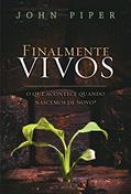 Ler Finalmente vivos: O que acontece quando nascemos de novo?, do autor John Piper Ler Finalmente vivos: O que acontece quando nascemos de novo?, do autor John Piper