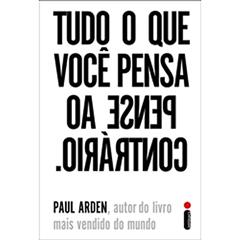 Tudo o que Você Pensa, Pense ao Contrário, do autor Paul Arden