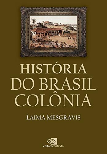 Ler História do Brasil colônia, do autor Laima Mesgravis