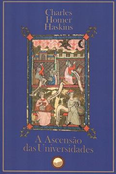 A ascensão das universidades, do autor Charles Homer Haskins