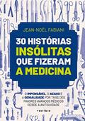 Ler 30 histórias insólitas que fizeram a medicina: O impensável, o acaso e a genialidade por trás dos maiores avanços médicos desde a Antiguidade, do autor Jean-Noël Fabiani Ler 30 histórias insólitas que fizeram a medicina: O impensável, o acaso e a genialidade por trás dos maiores avanços médicos desde a Antiguidade, do autor Jean-Noël Fabiani