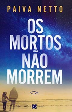 Os Mortos Não Morrem, do autor José de Paiva Netto