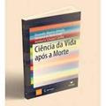Ler Ciência da Vida Após a Morte, do autor Alexander Moreira Almeida Marianna de Abreu Costa Humberto Schubert Coelho