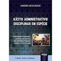 Ilícito Administrativo Disciplinar em Espécie - Comentários às Infrações Previstas no Estatuto dos Servidores Públicos Federais - Lei 8.112/1990, do autor Sandro Lucio Dezan