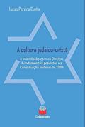 Ler A cultura judaico-cristã e sua relação com os Direitos Fundamentais previstos na Constituição Federal de 1988, do autor Lucas Pereira Cunha Ler A cultura judaico-cristã e sua relação com os Direitos Fundamentais previstos na Constituição Federal de 1988, do autor Lucas Pereira Cunha