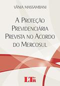 Ler A Proteção Previdenciária Prevista No Acordo Do Mercosul, do autor Vânia Massambani Ler A Proteção Previdenciária Prevista No Acordo Do Mercosul, do autor Vânia Massambani
