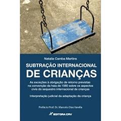 Subtração internacional de crianças as exceções à obrigação de retorno previstas na convenção da haia de 1980 sobre os aspectos civis do sequestro ... judicial da adaptação da criança, do autor Natalia Camba Martins