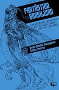 Ler Fantástico Brasileiro: O insólito literário do romantismo ao fantasismo, do autor Bruno Anselmi Matangrano; Enéias Tavares