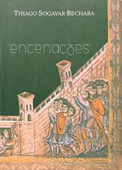 Encenações, do autor Thiago Sogayar Bechara