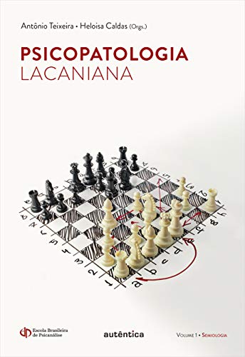 Ler Psicopatologia Lacaniana - Semiologia - Vol. 1, do autor Antônio Teixeira; Heloísa Caldas