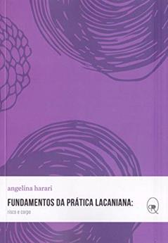 Fundamentos da prática lacaniana: risco e corpo, do autor Angelina Harari