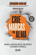 Ler Crie marcas com alma: Aprenda a construir marcas com propósito e crescimento, do autor Eduardo Vanzak Ler Crie marcas com alma: Aprenda a construir marcas com propósito e crescimento, do autor Eduardo Vanzak