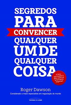 Segredos para convencer qualquer um de qualquer coisa, do autor Roger Dawson