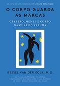 Ler O corpo guarda as marcas: Cérebro, mente e corpo na cura do trauma, do autor Bessel van der Kolk