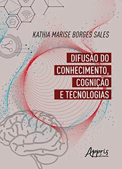 Difusão do conhecimento, cognição e tecnologia, do autor Kathia Marise Borges Sales