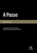 Ler A Posse: Estudo Sobre o seu Objecto e Extensão - Perspectiva Histórica e de Direito Português, do autor José Alberto Vieira