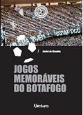 Ler Jogos memoráveis do Botafogo, do autor Auriel de Almeida