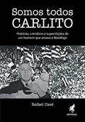 Ler Somos todos Carlito: Histórias, crendices e superstições de um homem que amava o Botafogo, do autor Rafael Casé Ler Somos todos Carlito: Histórias, crendices e superstições de um homem que amava o Botafogo, do autor Rafael Casé