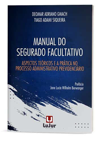 Ler Manual Do Segurado Facultativo. Aspectos Teóricos E A Prática No Processo Administrativo Previdenciário, do autor Deomar Adriano Gmach; tiago Adami Siqueira