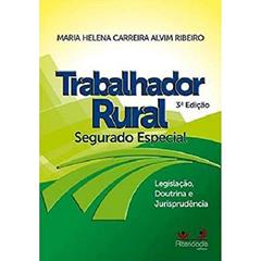 Trabalhador Rural. Segurado Especial, do autor Maria Helena Carreira Alvim Ribeiro