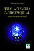 Ler Pineal, A Glândula Da Vida Espiritual: As Novas Descobertas Científicas, do autor Eduardo Augusto Lourenço Ler Pineal, A Glândula Da Vida Espiritual: As Novas Descobertas Científicas, do autor Eduardo Augusto Lourenço