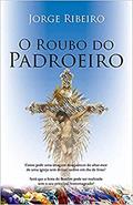 Ler Roubo Do Padroeiro, O, do autor JORGE RIBEIRO Ler Roubo Do Padroeiro, O, do autor JORGE RIBEIRO