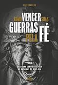 Ler Como Vencer Suas Guerras Pela Fé: Descubra Como Enfrentar as Batalhas do Dia a Dia, do autor Edir Macedo